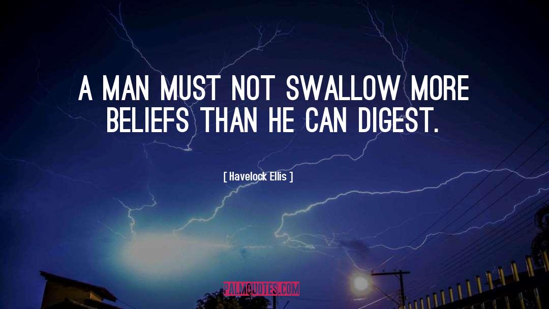 Havelock Ellis Quotes: A man must not swallow