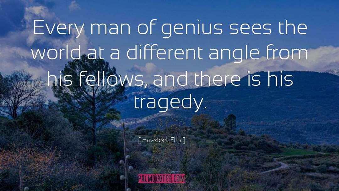Havelock Ellis Quotes: Every man of genius sees