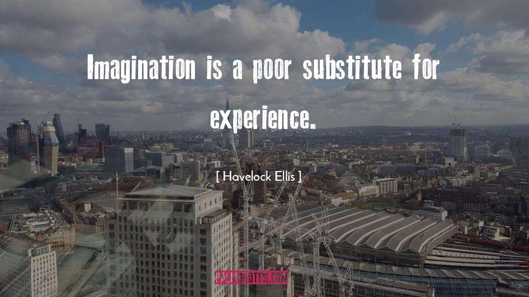 Havelock Ellis Quotes: Imagination is a poor substitute