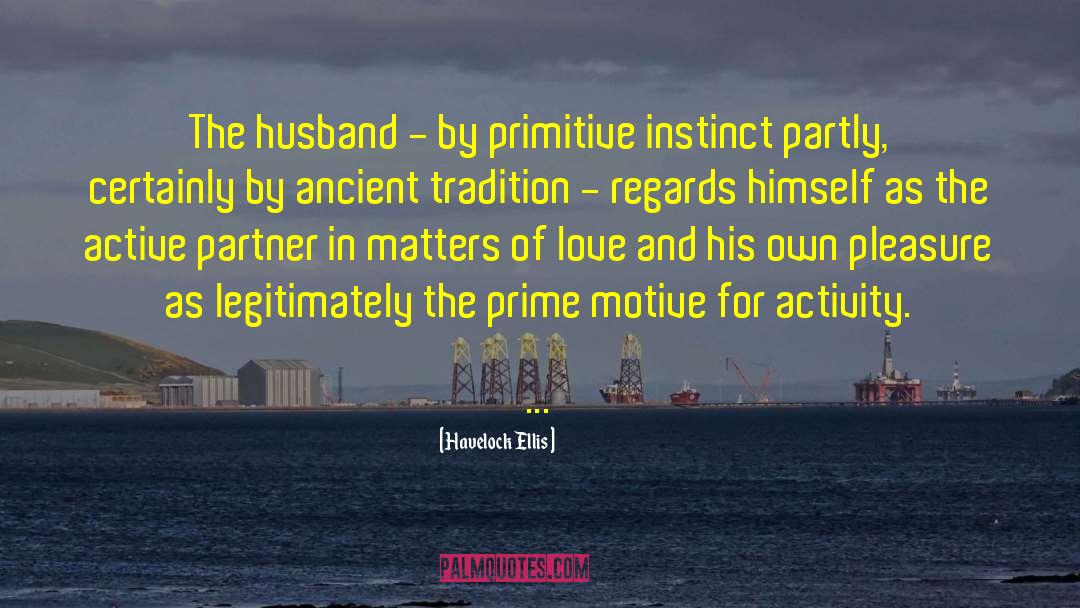 Havelock Ellis Quotes: The husband - by primitive