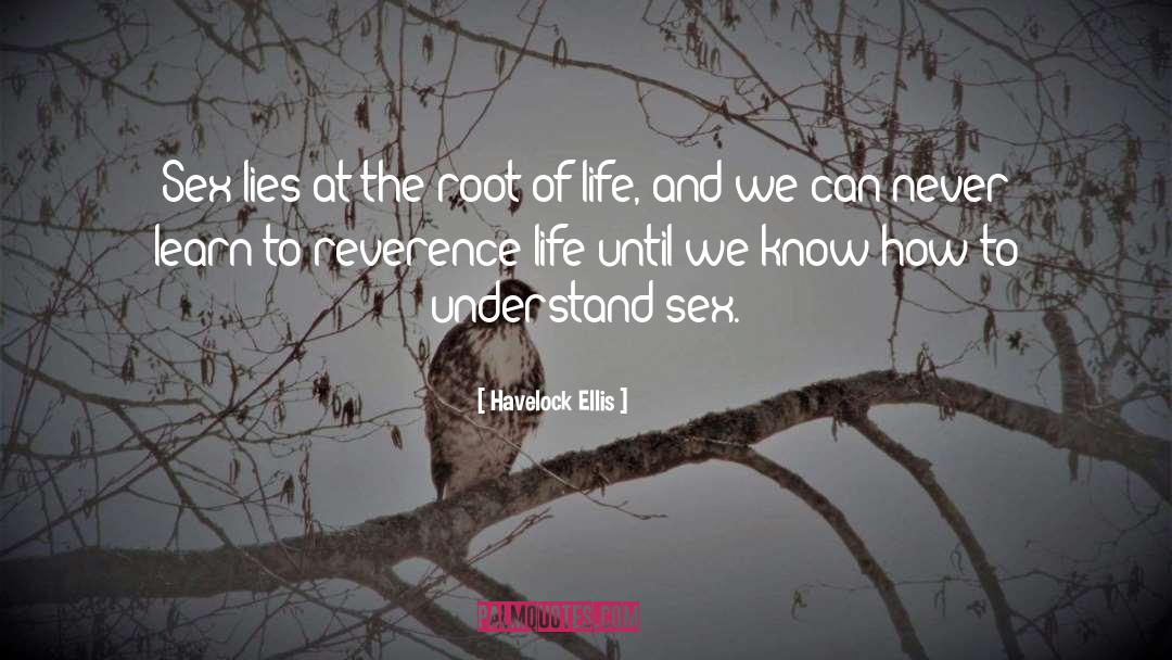 Havelock Ellis Quotes: Sex lies at the root