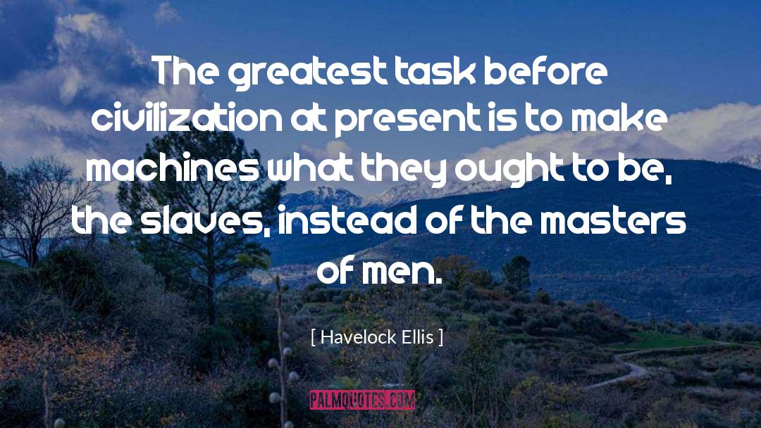 Havelock Ellis Quotes: The greatest task before civilization