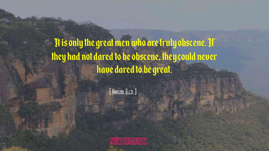 Havelock Ellis Quotes: It is only the great