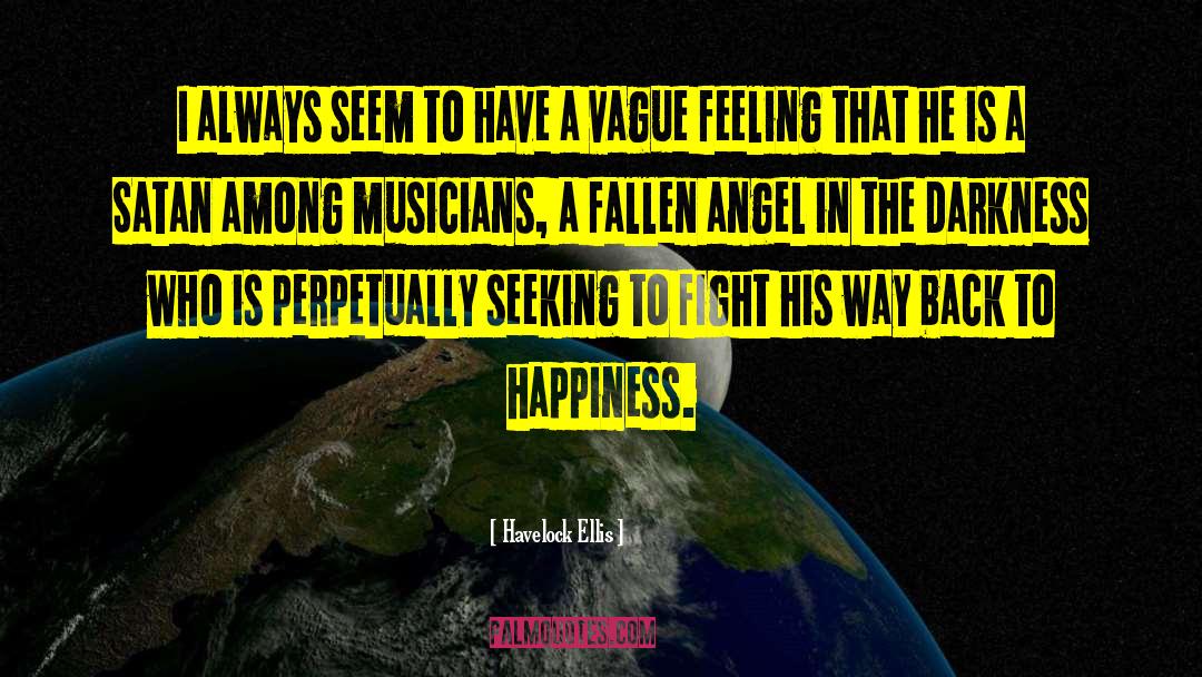 Havelock Ellis Quotes: I always seem to have