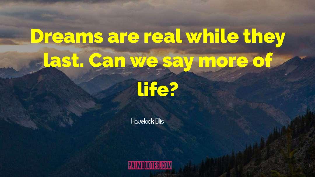 Havelock Ellis Quotes: Dreams are real while they