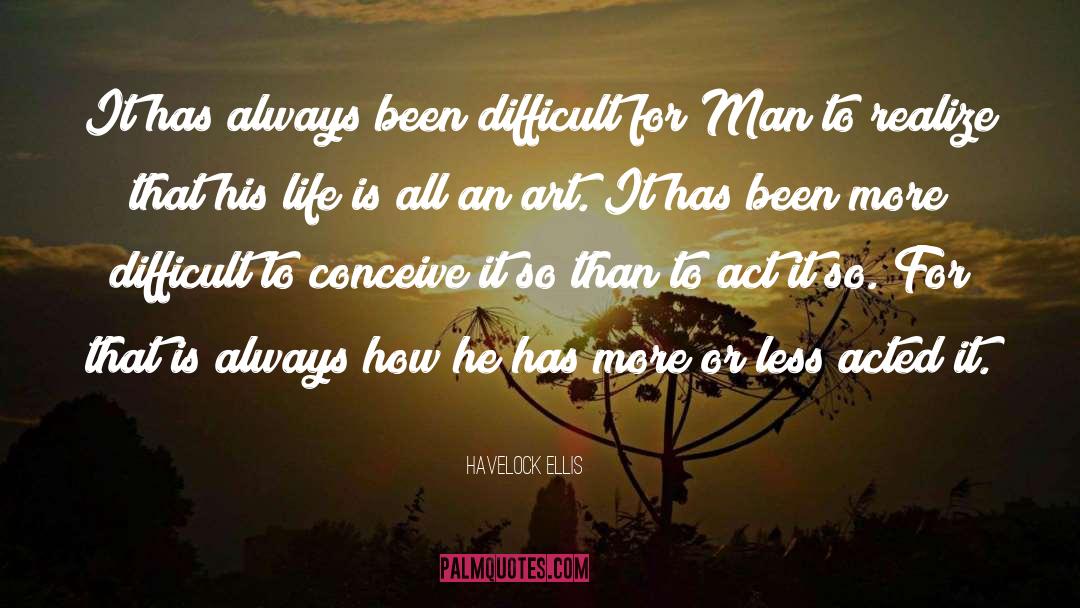 Havelock Ellis Quotes: It has always been difficult