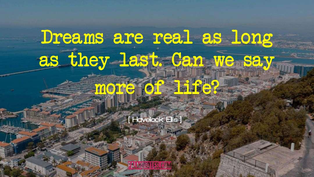 Havelock Ellis Quotes: Dreams are real as long