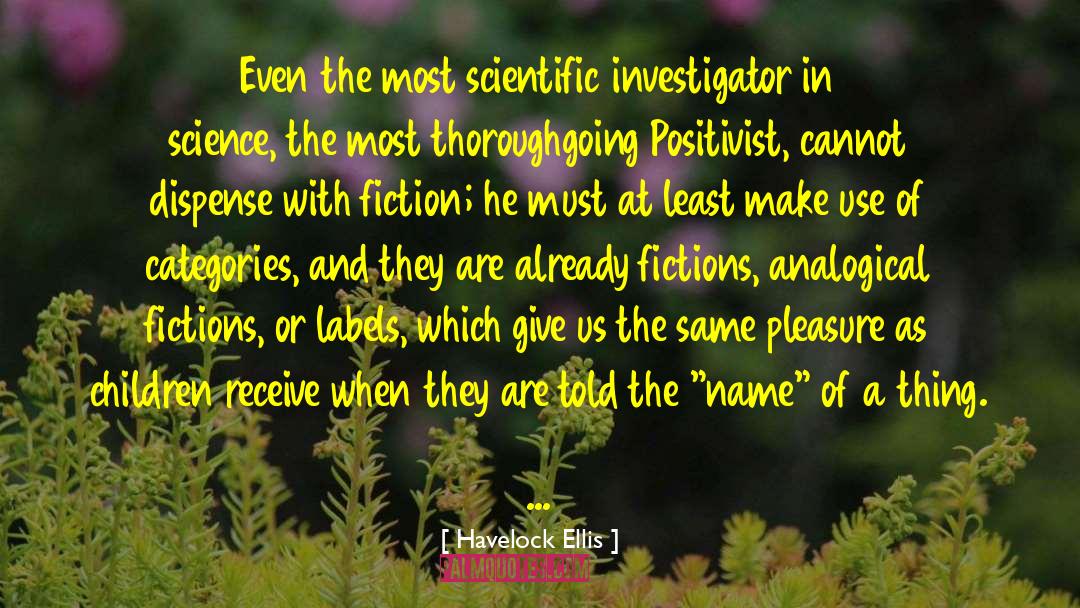 Havelock Ellis Quotes: Even the most scientific investigator