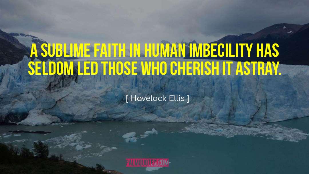 Havelock Ellis Quotes: A sublime faith in human