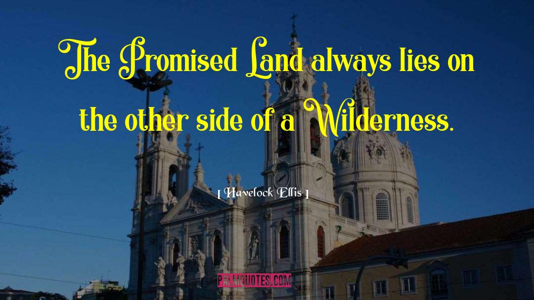 Havelock Ellis Quotes: The Promised Land always lies