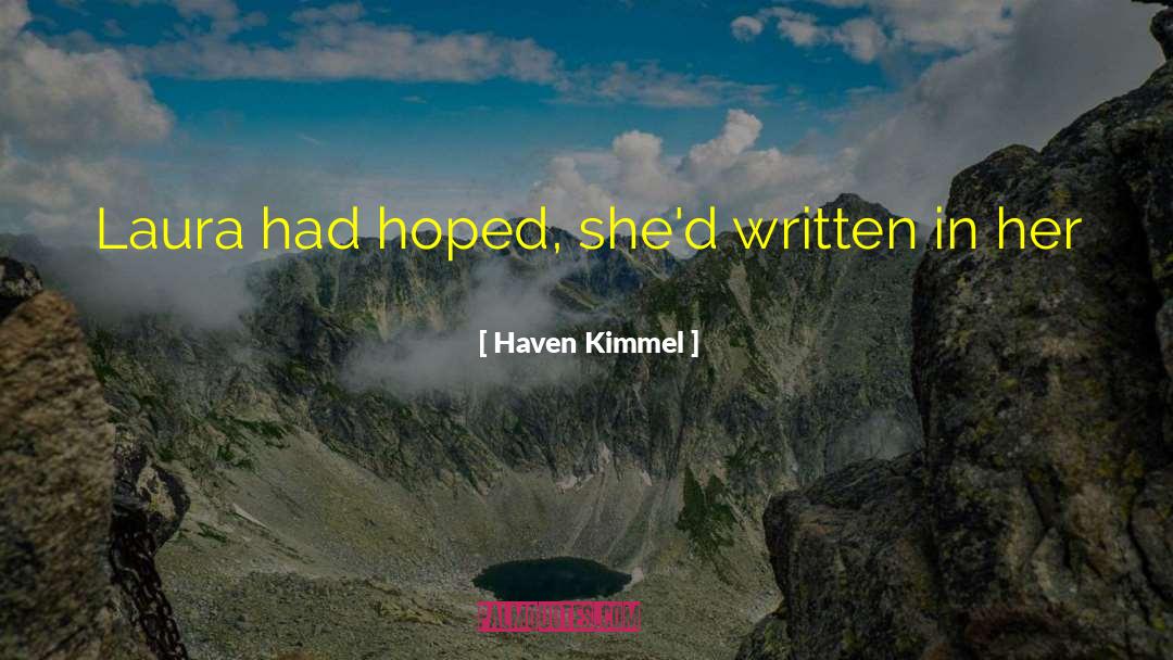 Haven Kimmel Quotes: Laura had hoped, she'd written