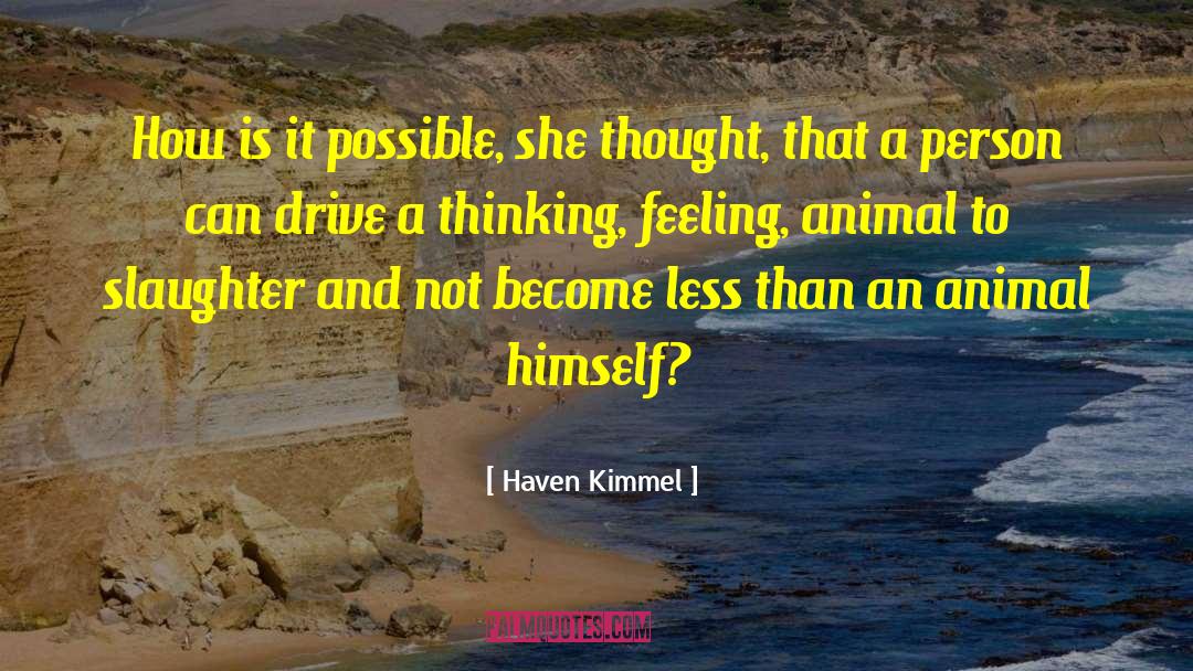 Haven Kimmel Quotes: How is it possible, she