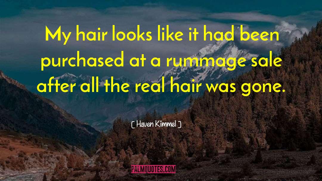 Haven Kimmel Quotes: My hair looks like it