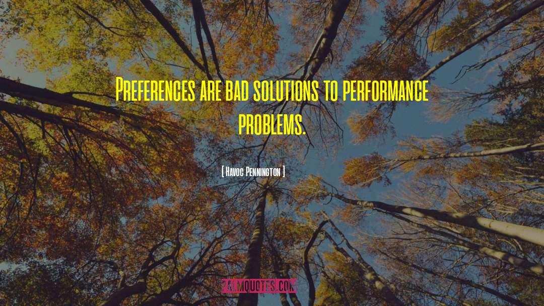 Havoc Pennington Quotes: Preferences are bad solutions to