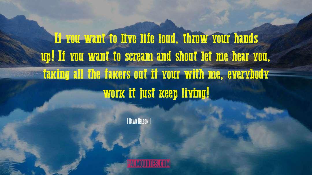 Hawk Nelson Quotes: If you want to live