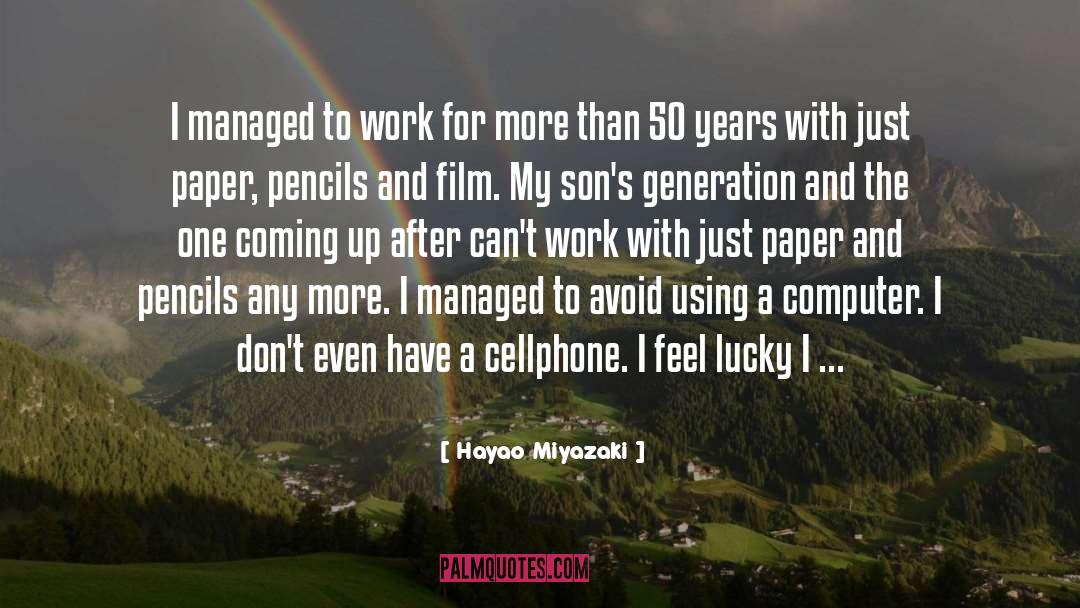 Hayao Miyazaki Quotes: I managed to work for