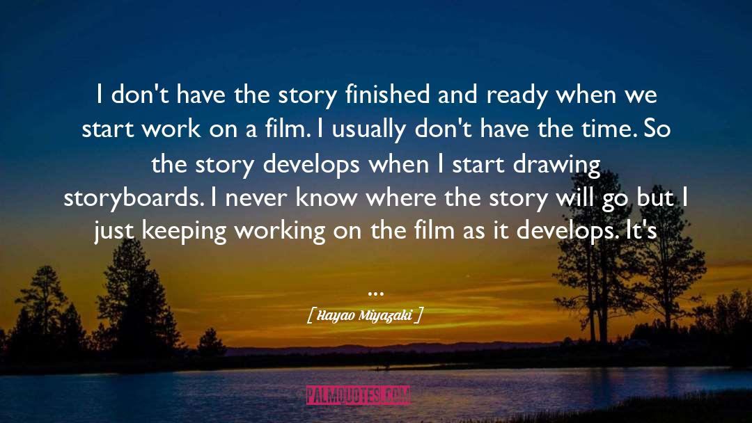 Hayao Miyazaki Quotes: I don't have the story