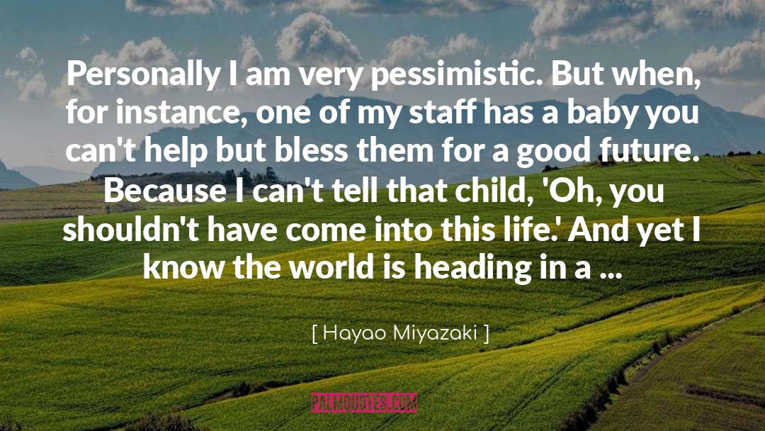 Hayao Miyazaki Quotes: Personally I am very pessimistic.