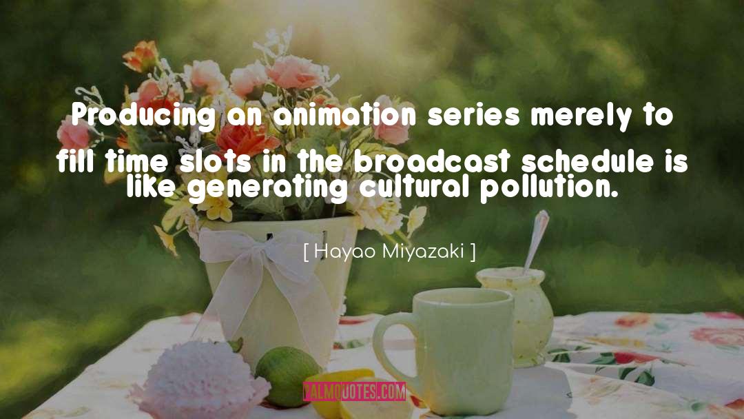 Hayao Miyazaki Quotes: Producing an animation series merely