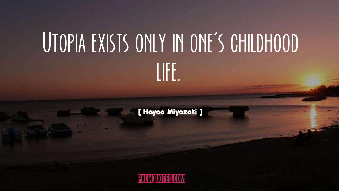 Hayao Miyazaki Quotes: Utopia exists only in one's