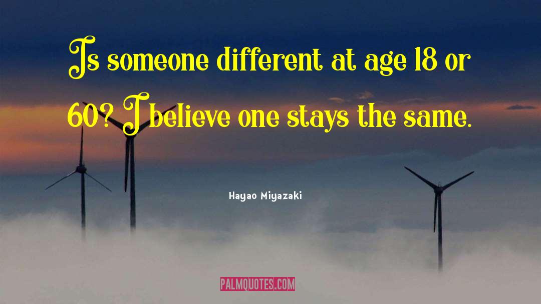 Hayao Miyazaki Quotes: Is someone different at age