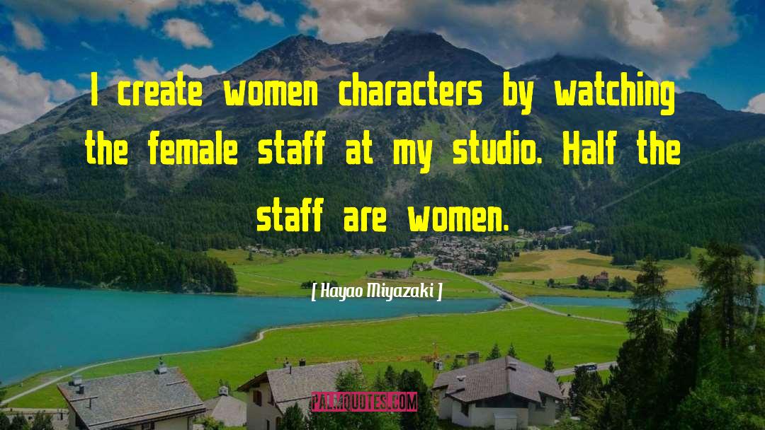 Hayao Miyazaki Quotes: I create women characters by