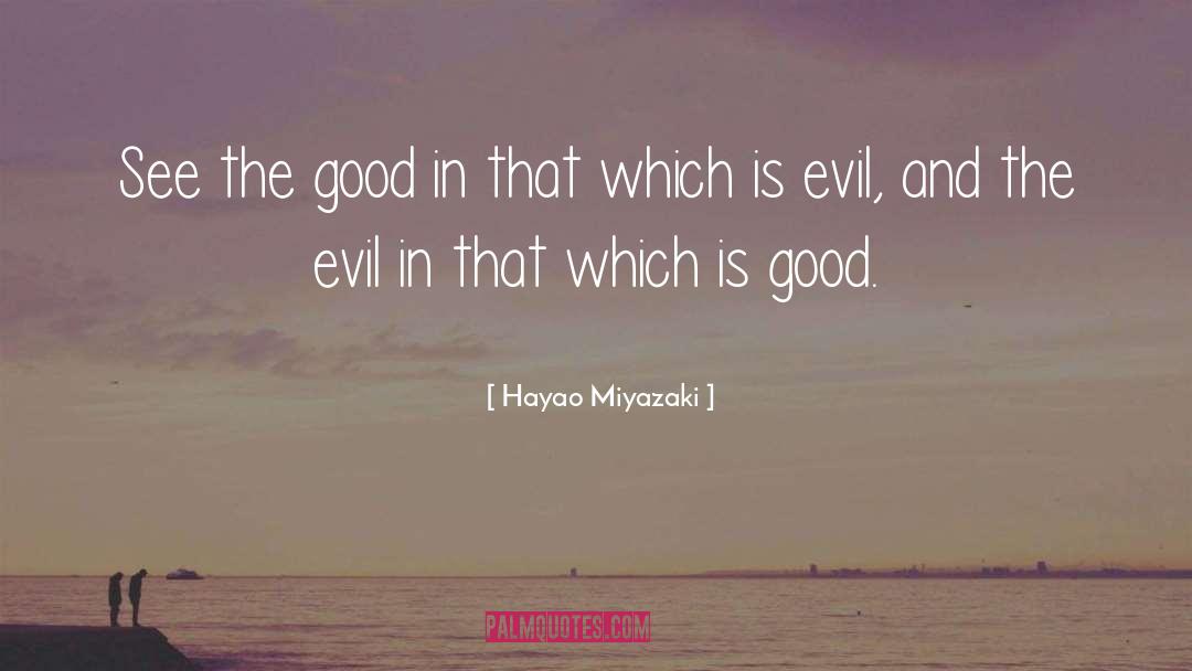 Hayao Miyazaki Quotes: See the good in that