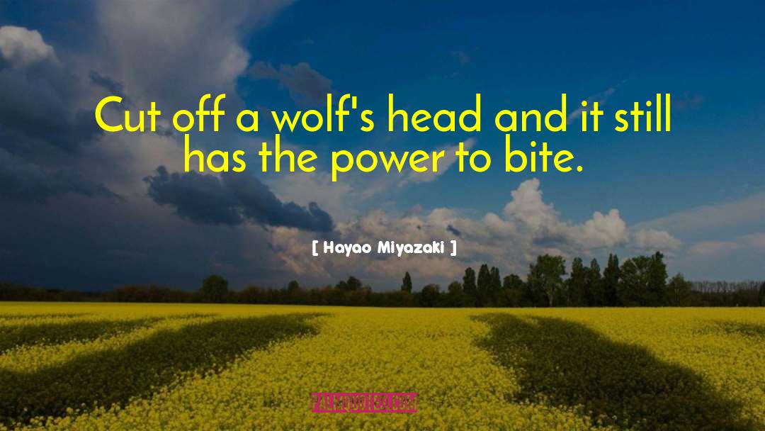 Hayao Miyazaki Quotes: Cut off a wolf's head