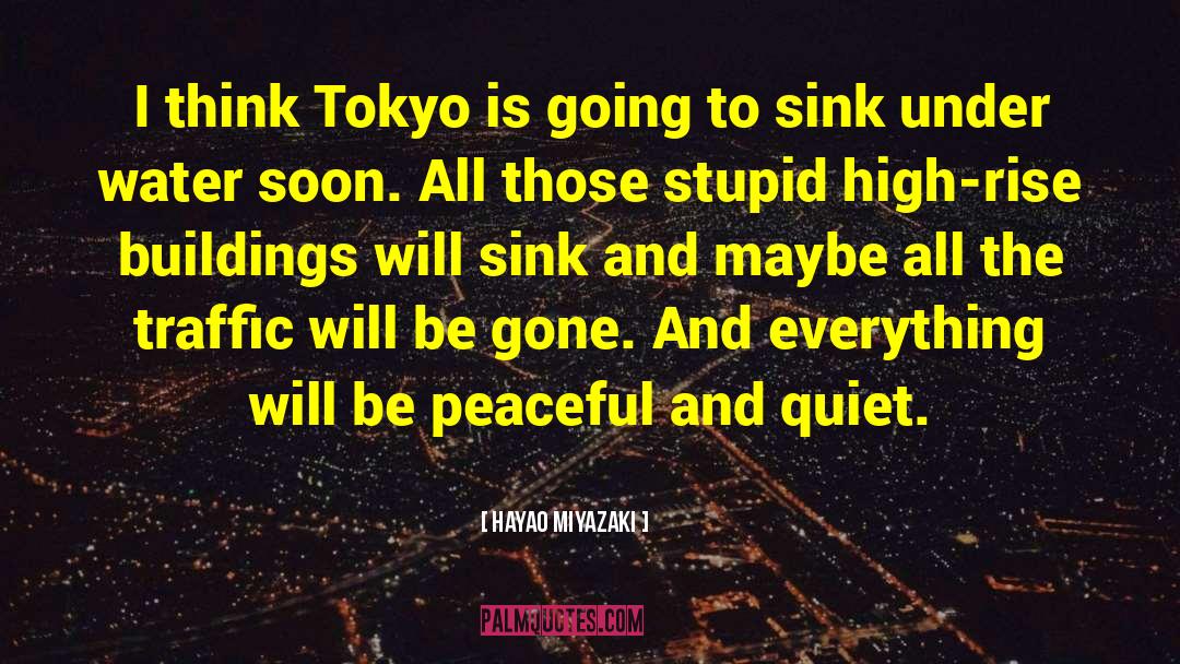 Hayao Miyazaki Quotes: I think Tokyo is going