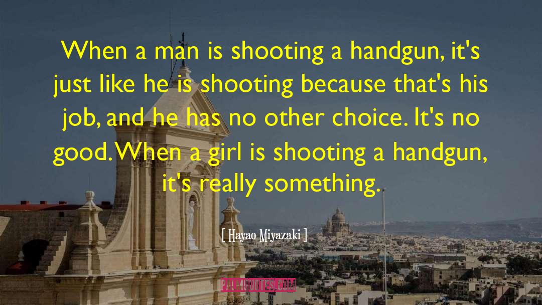 Hayao Miyazaki Quotes: When a man is shooting
