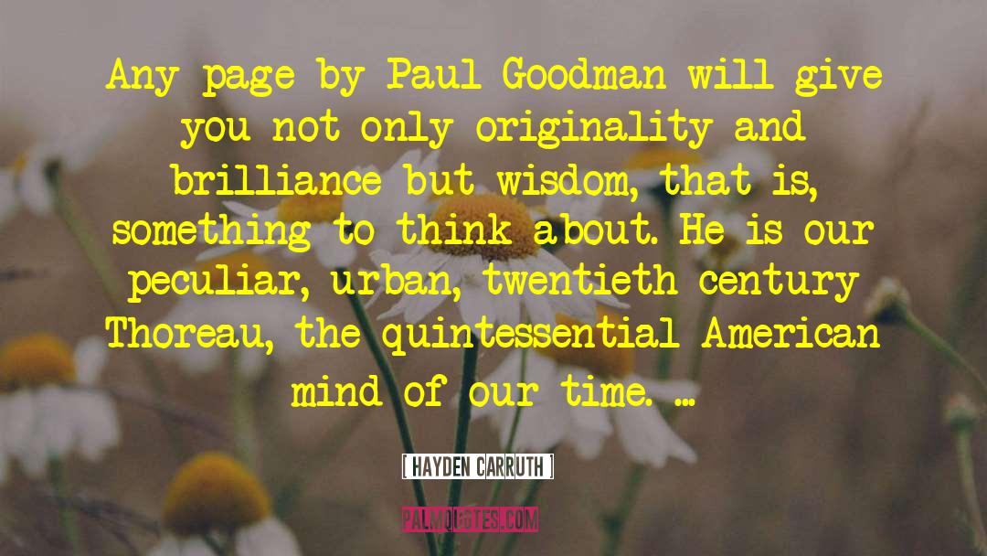 Hayden Carruth Quotes: Any page by Paul Goodman