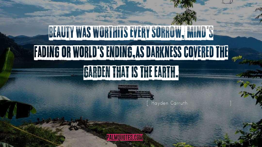 Hayden Carruth Quotes: Beauty was worth<br>Its every sorrow,