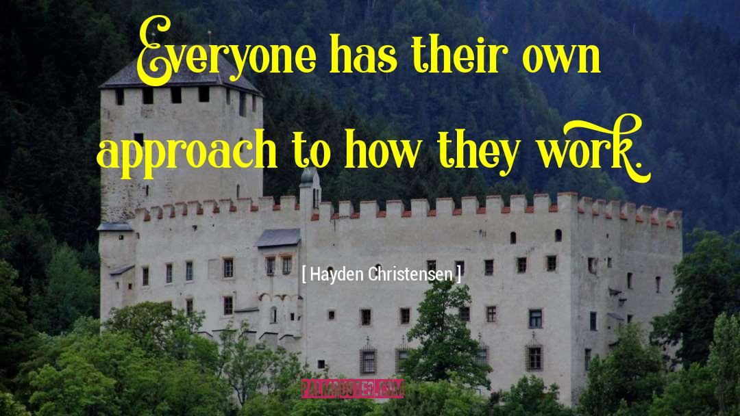 Hayden Christensen Quotes: Everyone has their own approach