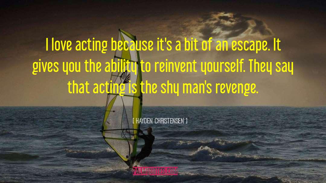 Hayden Christensen Quotes: I love acting because it's
