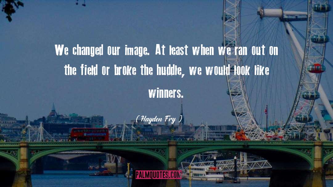 Hayden Fry Quotes: We changed our image. At