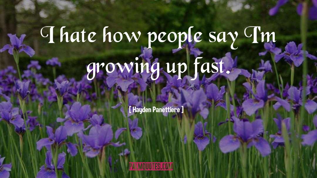 Hayden Panettiere Quotes: I hate how people say