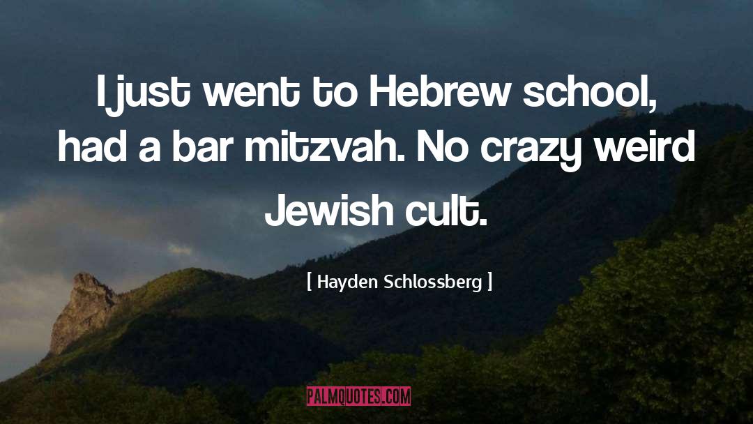 Hayden Schlossberg Quotes: I just went to Hebrew