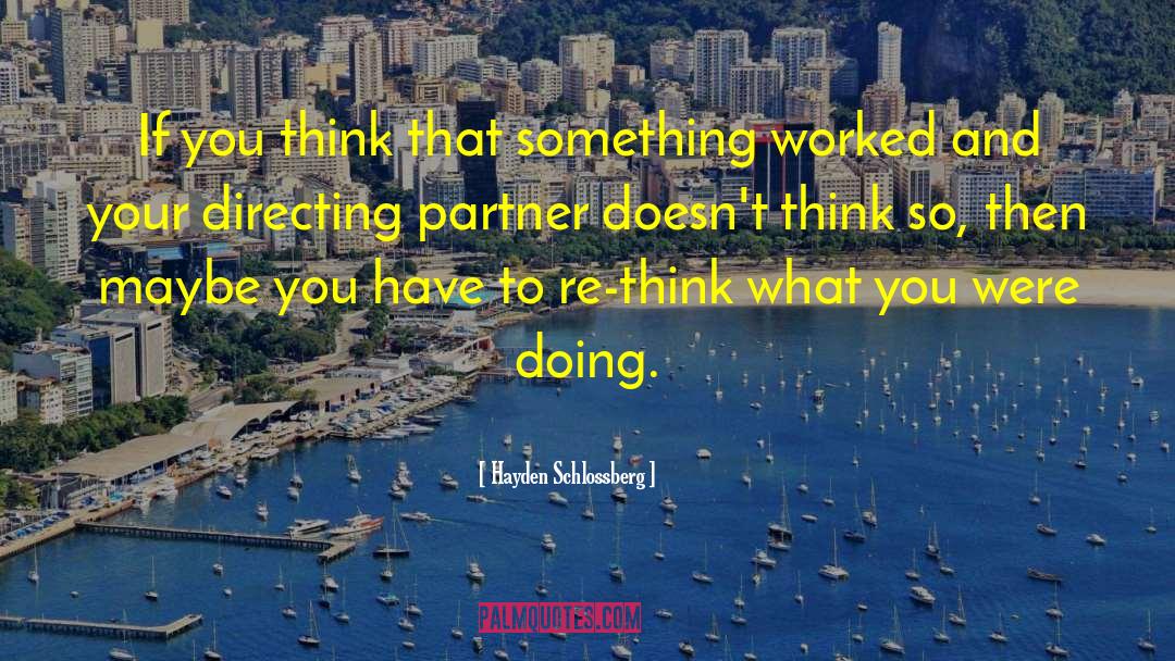 Hayden Schlossberg Quotes: If you think that something