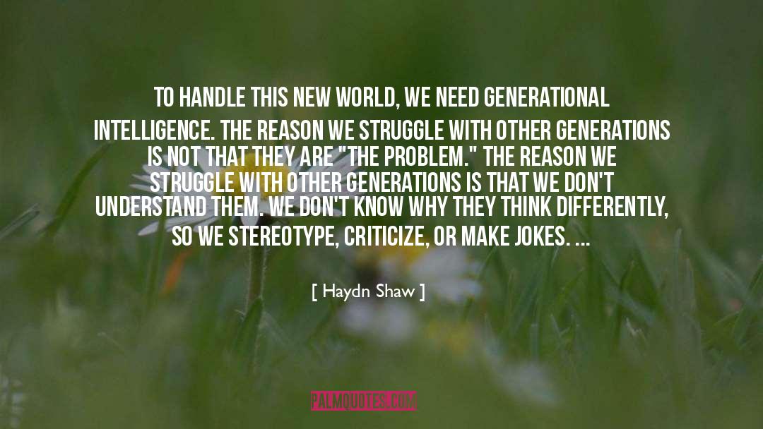 Haydn Shaw Quotes: To handle this new world,