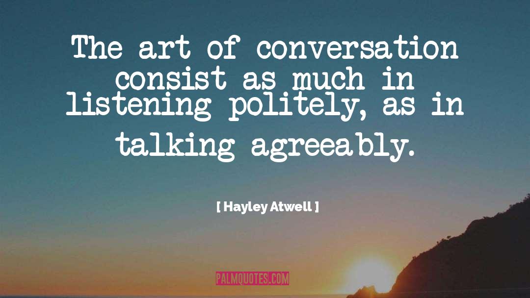 Hayley Atwell Quotes: The art of conversation consist