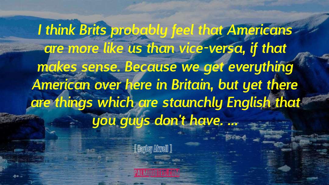 Hayley Atwell Quotes: I think Brits probably feel