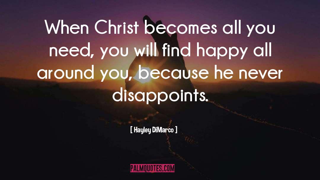 Hayley DiMarco Quotes: When Christ becomes all you