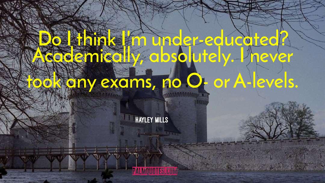 Hayley Mills Quotes: Do I think I'm under-educated?