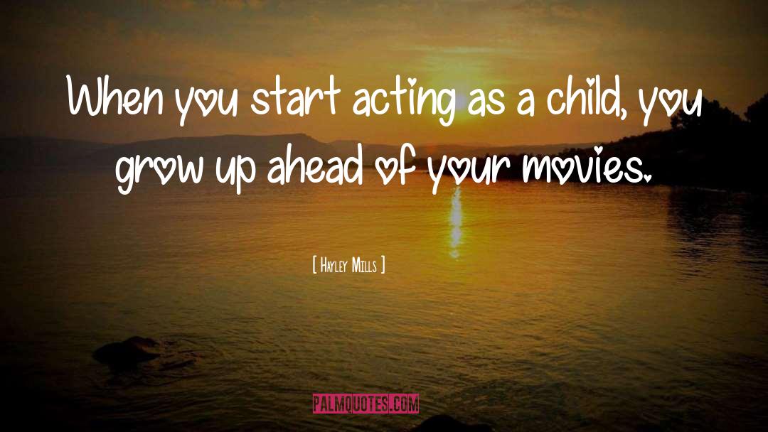 Hayley Mills Quotes: When you start acting as