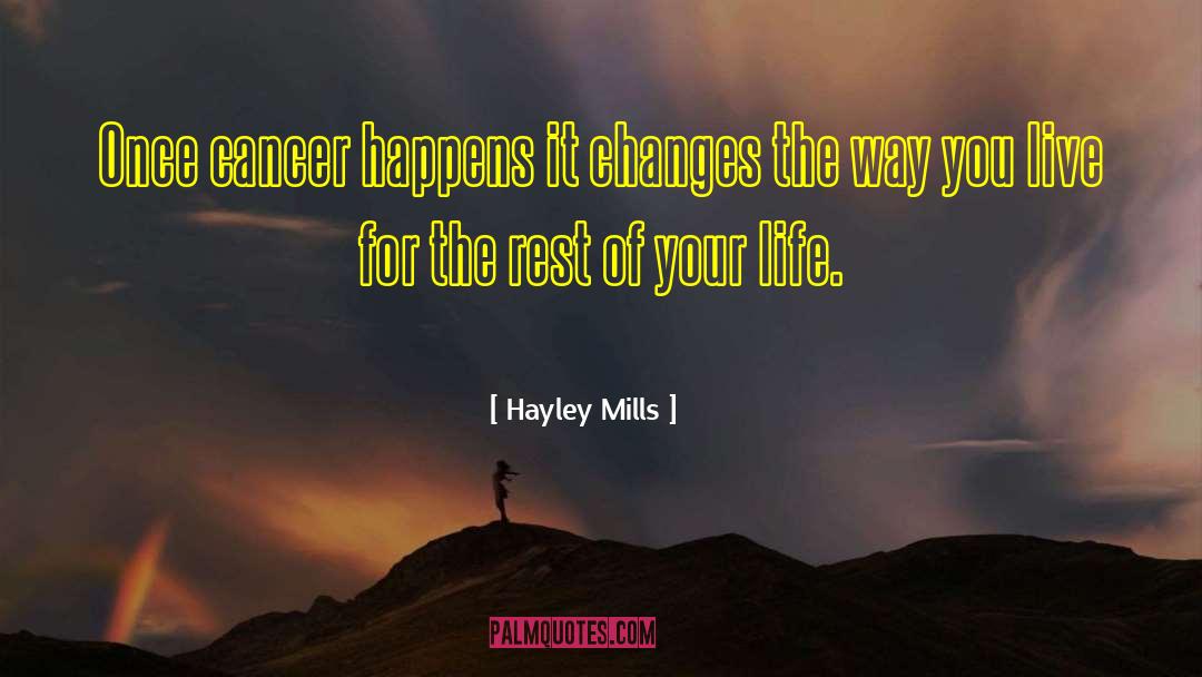 Hayley Mills Quotes: Once cancer happens it changes