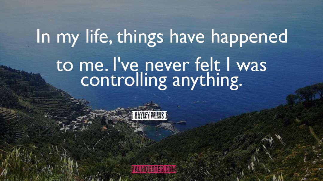 Hayley Mills Quotes: In my life, things have