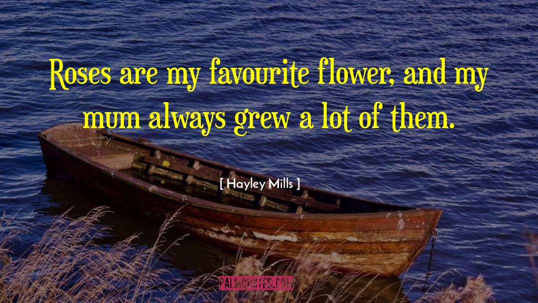 Hayley Mills Quotes: Roses are my favourite flower,