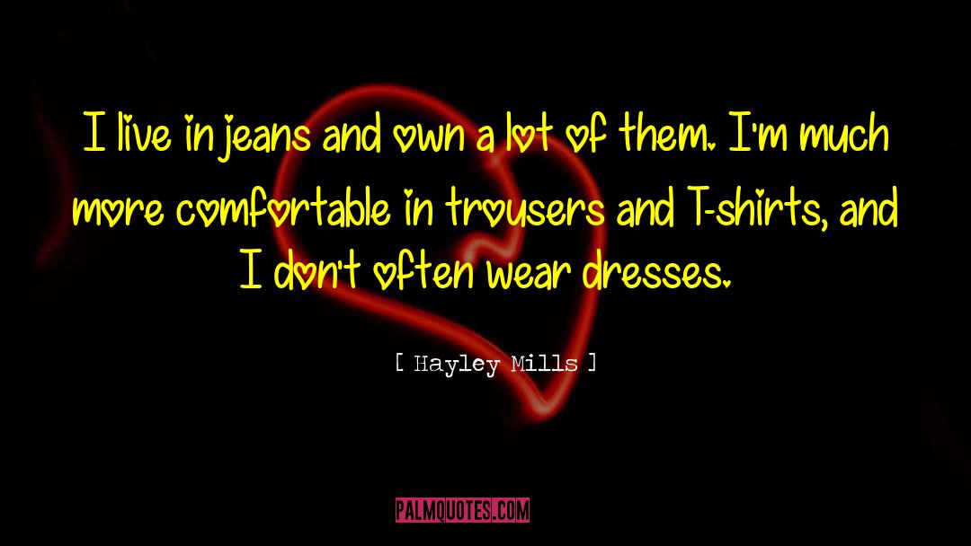 Hayley Mills Quotes: I live in jeans and