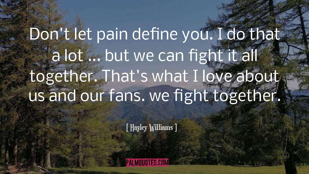 Hayley Williams Quotes: Don't let pain define you.