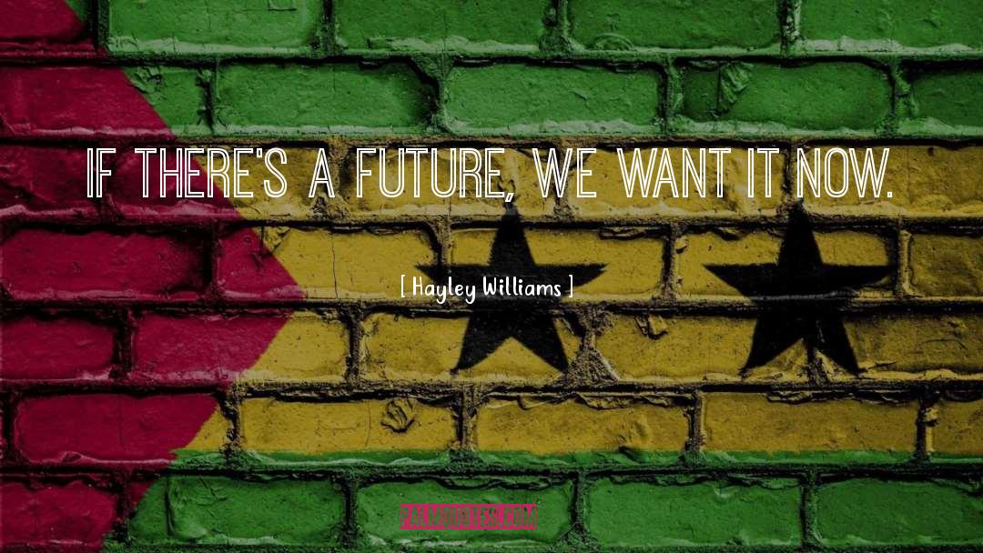 Hayley Williams Quotes: If there's a future, we